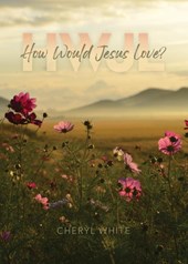 How Would Jesus Love