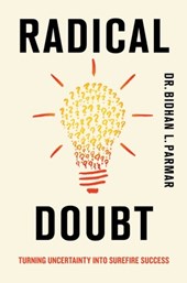 Radical Doubt: Turning Uncertainty Into Surefire Success