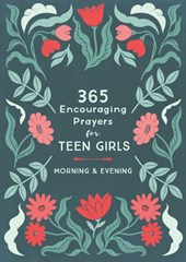 365 Encouraging Prayers for Teen Girls: Morning & Evening