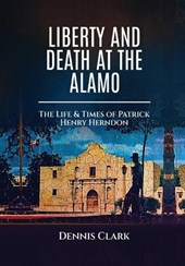 Clark, D: Liberty And Death At The Alamo