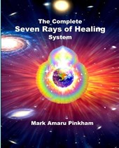 The Complete Seven Rays of Healing System