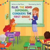 Ellie, the ADHD SuperGirl, Conquers the First Grade