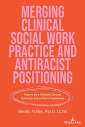 Merging Clinical Social Work Practice and Antiracist Positioning