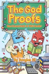 The God Proofs: How Science Points to YOUR Creator