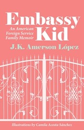 Embassy Kid: An American Foreign Service Family Memoir