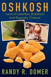 Oshkosh - Land of Lakeflies, Bubblers and Squeaky Cheese