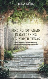 FINDING JOY IN GARDENING FOR NORTH TEXAS