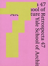 Retrospecta 47: Yale School of Architecture 2023-24