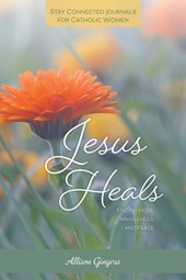 Jesus Heals: Finding Hope, Wholeness, and Peace