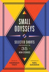 Small Odysseys: Selected Shorts Presents 35 New Stories