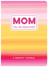 Mom Tell Me Your Story: A Memory Journal