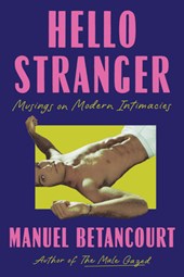 Hello Stranger: Musings on Modern Intimacies