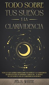 Todo Sobre tus Suenos y la Clarividencia