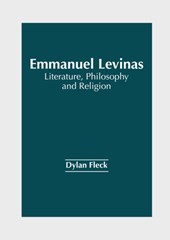 Emmanuel Levinas: Literature, Philosophy and Religion