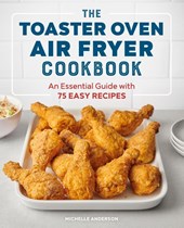 The Toaster Oven Air Fryer Cookbook