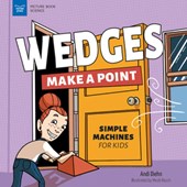 Wedges Make a Point: Simple Machines for Kids