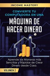 Convierte Tu Computadora en Una Maquina de Hacer Dinero
