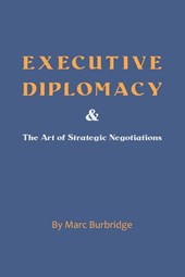 Executive Diplomacy and the Art of Strategic Negotiations
