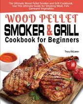 Wood Pellet Smoker and Grill Cookbook for Beginners