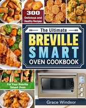 The Complete Breville Smart Oven Cookbook