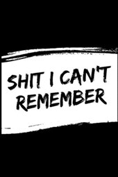 Shit i can't remember