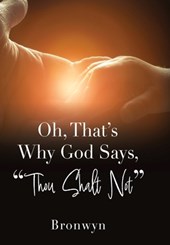 Oh, That's Why God Says, Thou Shalt Not