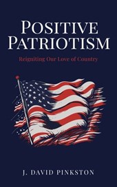 Positive Patriotism: Reigniting Our Love of Country