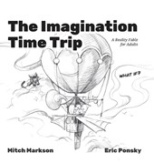 The Imagination Time Trip: A Reality Fable for Adults