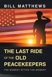 Matthews, B: Last Ride of the Old Peacekeepers