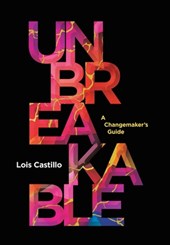 Unbreakable: A Changemaker's Guide