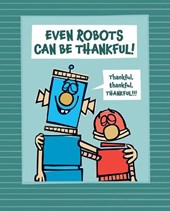 EVEN ROBOTS CAN BE THANKFUL