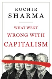 Sharma, R: What Went Wrong with Capitalism