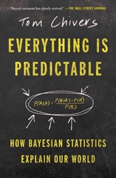 Everything Is Predictable: How Bayesian Statistics Explain Our World
