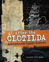 After the Clotilda: Africatown's Hidden History