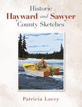 Historic Hayward and Sawyer County Sketches