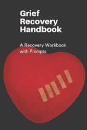 Grief Recovery Handbook: A Recovery Workbook with Prompts