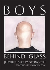 Boys Behind Glass: Poems Volume 3