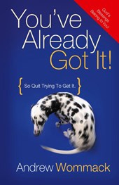You've Already Got It!