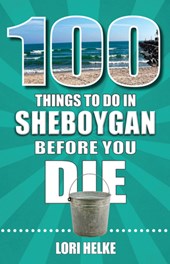 100 Things to Do in Sheboygan Before You Die