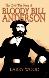 Civil War Story of Bloody Bill Anderson
