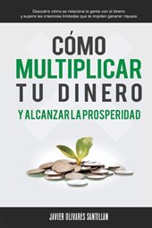 Como multiplicar tu dinero y alcanzar la prosperidad