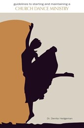 Guidelines to Starting and Maintaining a Church Dance Ministry