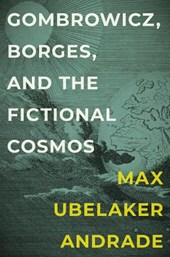 Gombrowicz, Borges, and the Fictional Cosmos