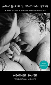Home Birth On Your Own Terms