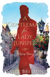 A Gentleman for Lady Juniper: A Regency Romance