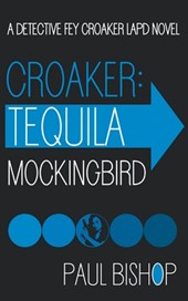 Croaker: Tequila Mockingbird: An LAPD Detective Novel