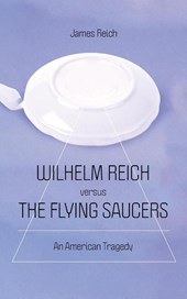 Reich, J: Wilhelm Reich versus the Flying Saucers