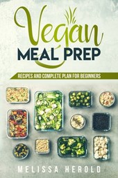 Vegan meal prep: Recipes and Complete Plan for Beginners