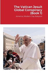 The Vatican Jesuit Global Conspiracy (Book 1)