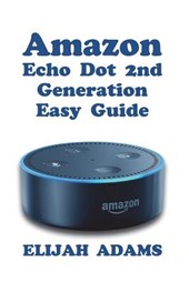 Amazon Echo Dot 2nd Generation Easy Guide